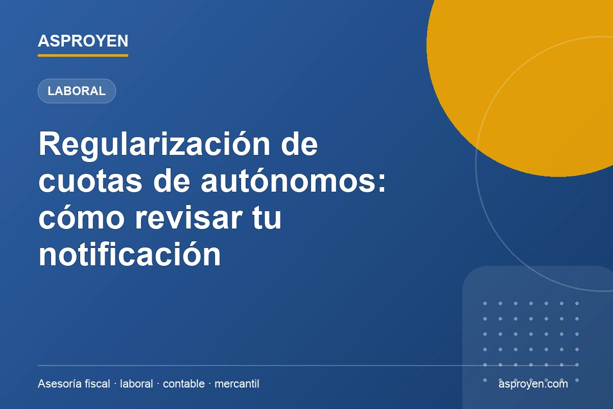 Guía de ASPROYEN para revisar una notificación de regularización de cuotas de autónomos