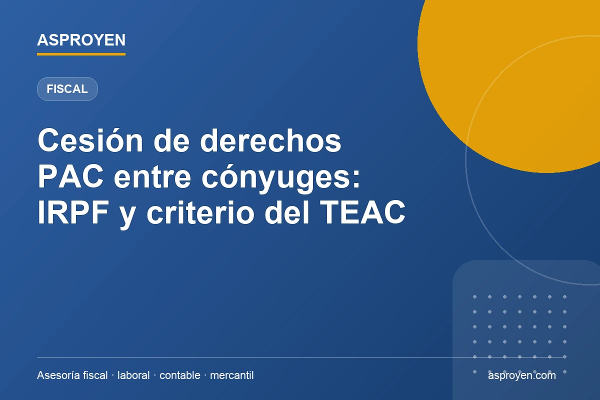 Cesión de derechos PAC entre cónyuges e IRPF: criterio del TEAC explicado por ASPROYEN