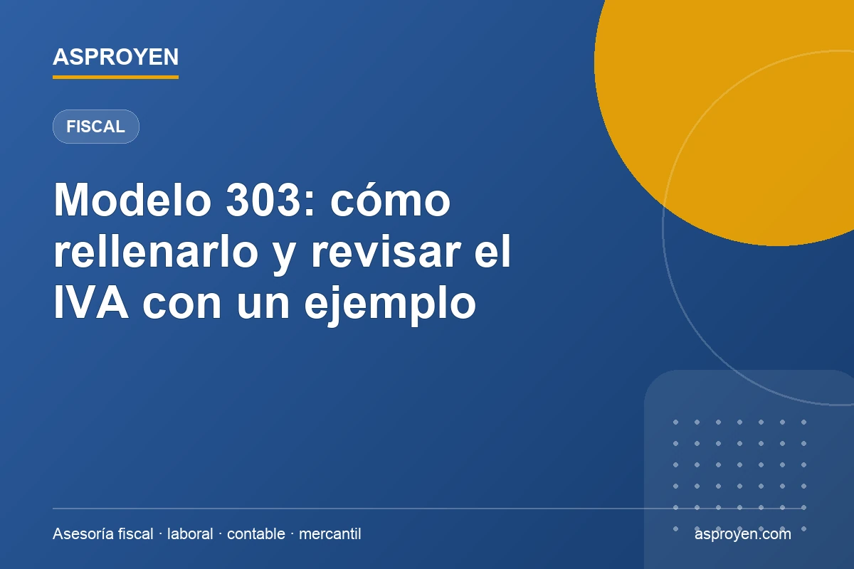 Modelo 303: ejemplo y comprobaciones de IVA trimestral de ASPROYEN
